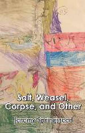 Salt, Weasel, Corpse, and Other de Jeremy Springsteed