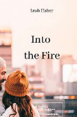 Into the Fire de Leah Fisher