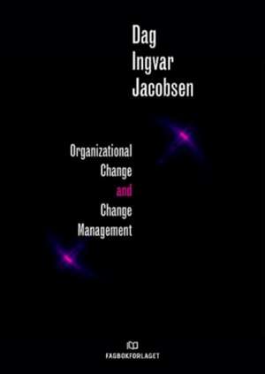 Organizational Change and Change Management de Dag Ingvar Jacobsen