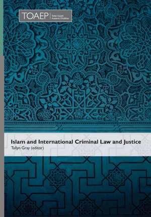 Islam and International Criminal Law and Justice de Tallyn Gray