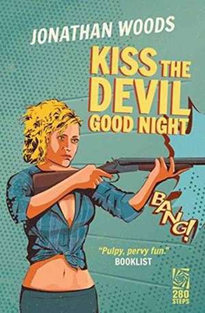 KISS THE DEVIL GOOD NIGHT de Jonathan Woods