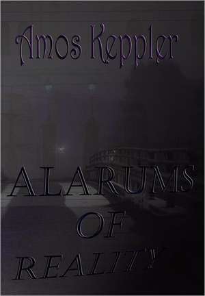 Alarums of Reality de Amos Keppler