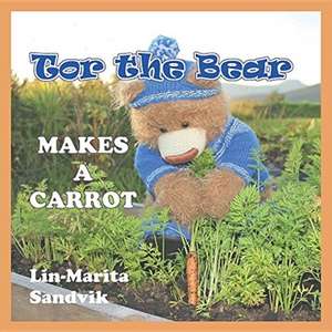 Tor the Bear Makes a Carrot de Lin-Marita Sandvik