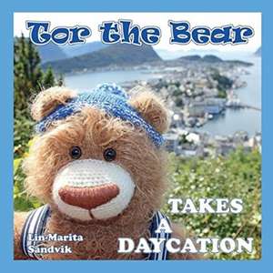 Tor the Bear Takes a Daycation de Lin-Marita Sandvik