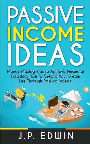 Passive Income Ideas de J. P. Edwin