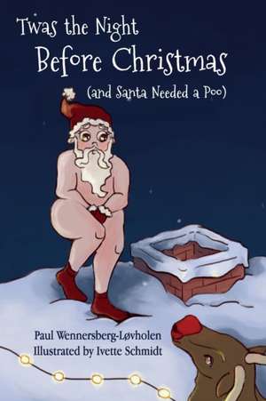 Twas the Night Before Christmas (and Santa Needed a Poo) de Paul Wennersberg-Løvholen