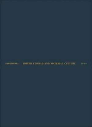 Joseph Conrad and Material Culture – From the Rise of the Commodity Transcendent to the Scramble for Africa de Merry M Pawlowski