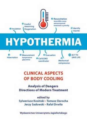 Hypothermia – Clinical Aspects Of Body Cooling, Analysis Of Dangers, Directions Of Modern Treatment de Sylweriusz Kosinski