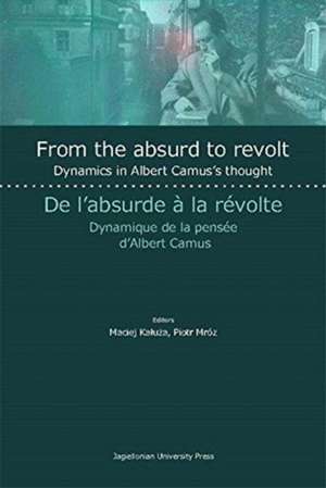 From the Absurd to Revolt – Dynamics in Albert Camus`s Thought de Piotr Mróz