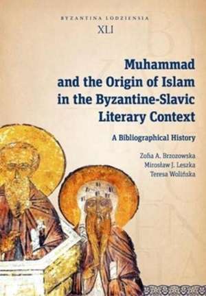 Muhammad and the Origin of Islam in the Byzantine-Slavic Literary Context de Miroslaw J.Leszka