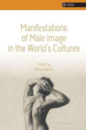 Manifestations of Male Image in the World′s Cultures de Renata Iwicka