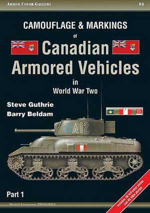 Camouflage & Markings of Canadian Armored Vehicles in World War Two, Part 1 de Steve Guthrie