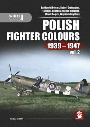 Polish Fighter Colours 1939-1947. Volume 2 de Bartlomiej Belcarz