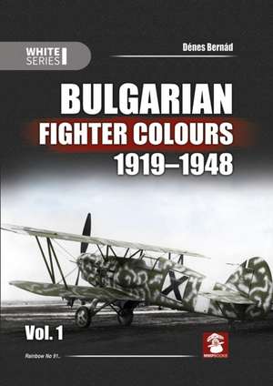 Bulgarian Fighter Colours 1919-1948 Vol. 1 de Denes Bernad