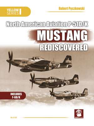 Naa P-51d/K Mustang Rediscovered de Robert Peczkowski