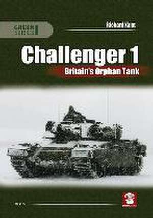 Challenger 1. Britain's Orphan Tank de Richard Kent