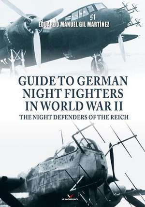 Guide to German Night Fighters in World War II de Eduardo Manuel Gil Martinez