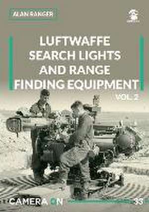 Luftwaffe Search Lights and Range Finding Equipment Vol. 2 de Alan Ranger