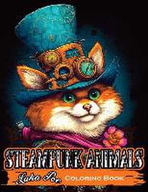 Steampunk Animals: A Creative Coloring Experience for Adults de Luka Poe