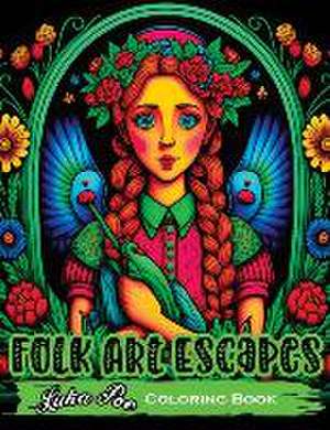 Folk Art Escapes: Coloring Book for Adults Featuring Intricate Designs and Patterns Inspired by Traditional Folk Art From Around the Wor de Luka Poe