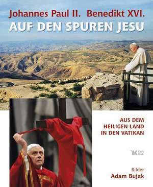 Johannes Paul II. / Benedikt XVI. Auf den Spuren Jesu de Leszek Sosnowski