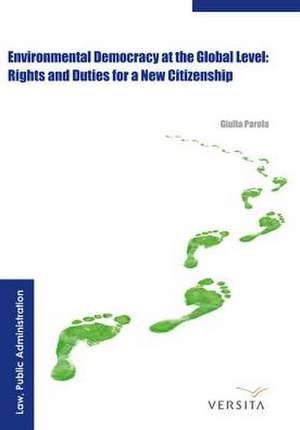 Environmental Democracy at the Global Level:: Rights and Duties for a New Citizenship de Giulia Parola