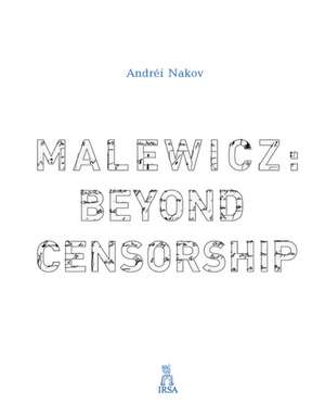 Malewicz: Beyond Censorship de Andrei Nakov