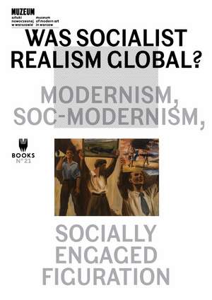 Was Socialist Realism Global? – Modernism, Soc–modernism, Socially Engaged Figuration de Magda Lipska