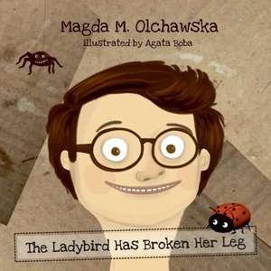 The Ladybird Has Broken Her Leg de Olchawska Magda