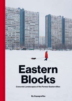 Eastern Blocks: Concrete Landscapes of the Former Eastern Bloc de Zupagrafika