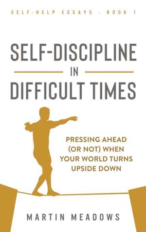 Self-Discipline in Difficult Times de Martin Meadows