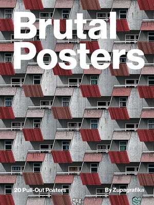 Brutal Posters: 20 Brutalist Pull-Out Prints de Zupagrafika