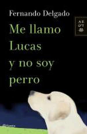 Me llamo Lucas y no soy perro de Fernando Delgado