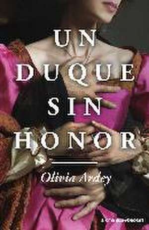 Un duque sin honor de Olivia Ardey