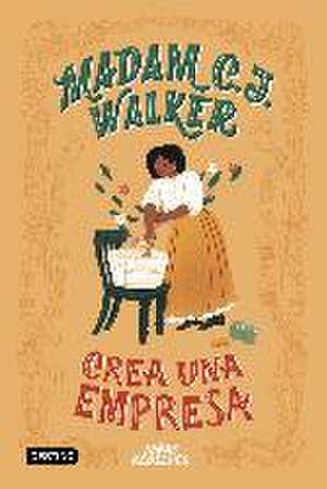 Madam C. J. Walker : crea una empresa de Niñas Rebeldes