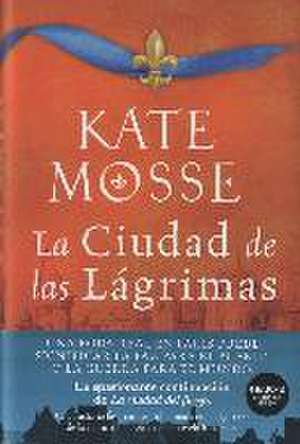 La ciudad de las lágrimas : una apasionante historia ambientada en las guerras de religión del siglo XVI de Kate Mosse