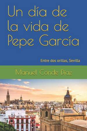 Un día de la vida de Pepe García: Entre dos orillas, Sevilla de Manuel Conde Díaz