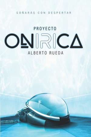 Proyecto ONIRICA de Alberto Rueda