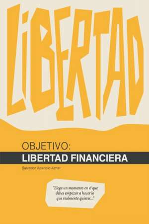 Objetivo: Libertad Financiera de Salvador Aparicio Aznar