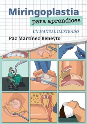 Miringoplastia para aprendices: Un manual ilustrado de Paz Martinez Beneyto