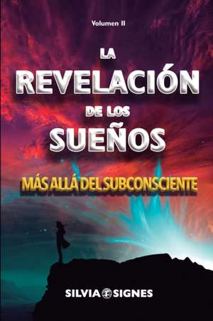 La Revelación de los Sueños.: Más allá del subconsciente. de Silvia Signes