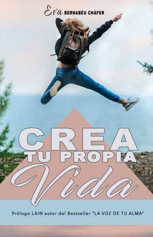 Crea tu propia vida de Eva Bernabéu Cháfer