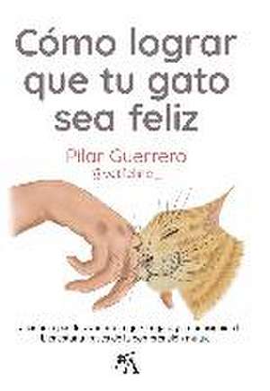 Cómo Lograr Que Tu Gato Sea Feliz de Pilar Guerrero Garcia