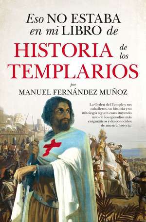 Eso No Estaba En Mi Libro de Historia de Los Templarios de Manuel Fernandez Munoz