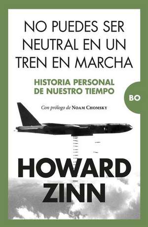 No Puedes Ser Neutral En Un Tren En Marcha de Howard Zinn