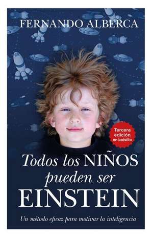 Todos Los Niños Pueden Ser Einstein de Fernando Alberca de Castro