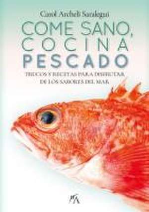 Come Sano, Cocina Pescado de Carol Archeli Saralegui