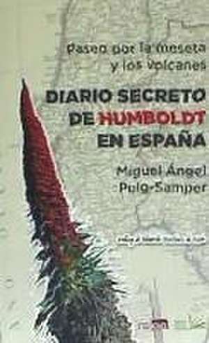 Paseo por la meseta y los volcanes : diario secreto de Humboldt en España de Miguel Ángel Puig-Samper