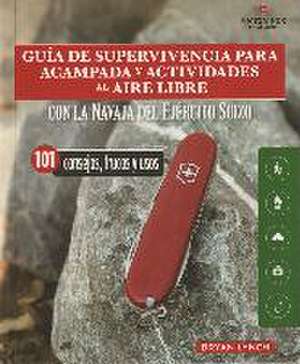 Guía de supervivencia para acampada y actividades al aire libre : con la navaja Victorinox del Ejército suizo : 101 consejos, trucos y usos de Bryan Lynch