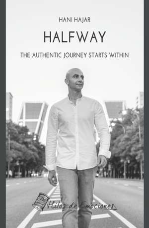 Halfway: The authentic journey starts within de Hani Hajar